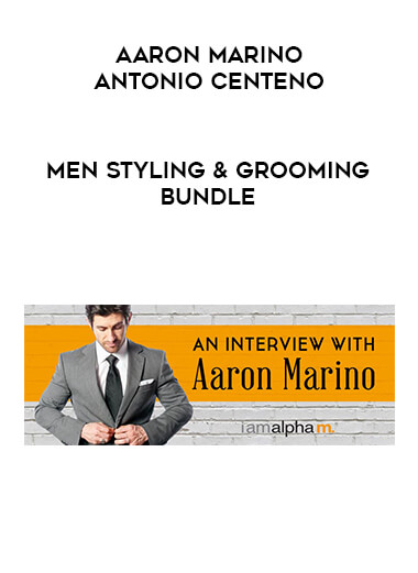 Aaron Marino & Antonio Centeno - Men Styling & Grooming Bundle courses available download now.