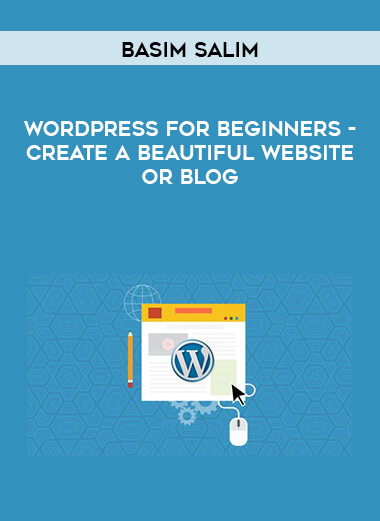 Basim Salim - WordPress for Beginners - Create a Beautiful Website or Blog courses available download now.