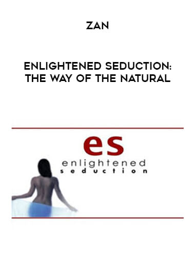 Zan - Enlightened Seduction : The Way of The Natural courses available download now.