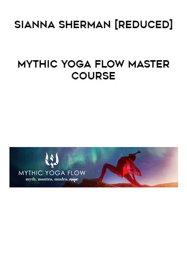Mythic Yoga Flow Master Course - Sianna Sherman [reduced] courses available download now.