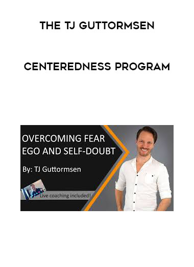 The TJ Guttormsen - Centeredness Program courses available download now.