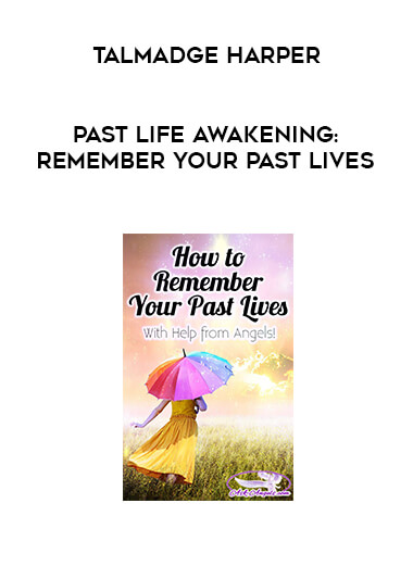 Talmadge Harper -  Past Life Awakening: Remember Your Past Lives courses available download now.