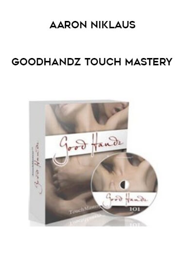Aaron Niklaus - GoodHandz Touch Mastery courses available download now.