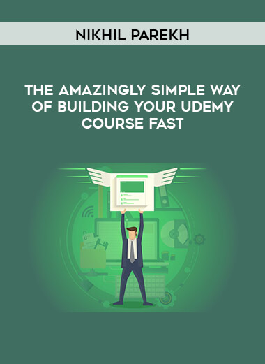 Nikhil Parekh - The Amazingly Simple Way Of Building Your Udemy Course Fast courses available download now.