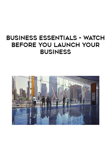 Business Essentials - Watch before you Launch your Business courses available download now.