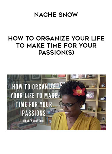 Nache Snow - How to Organize Your Life To Make Time For Your Passion(s) courses available download now.