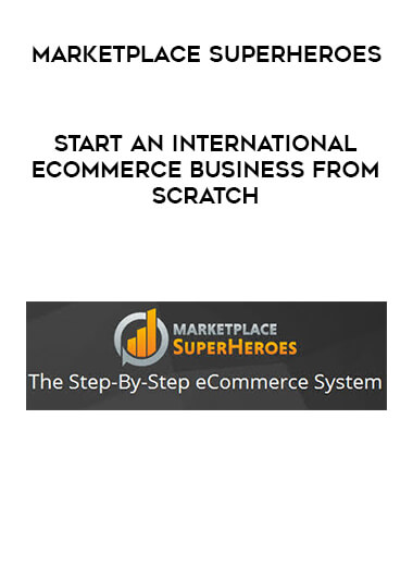 MarketPlace SuperHeroes - Start An International eCommerce Business From Scratch courses available download now.