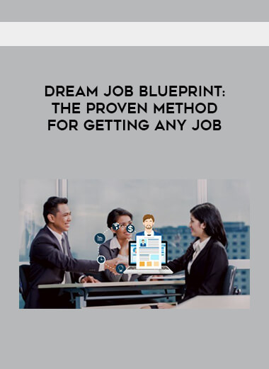 Dream Job Blueprint- The Proven Method For Getting Any Job courses available download now.