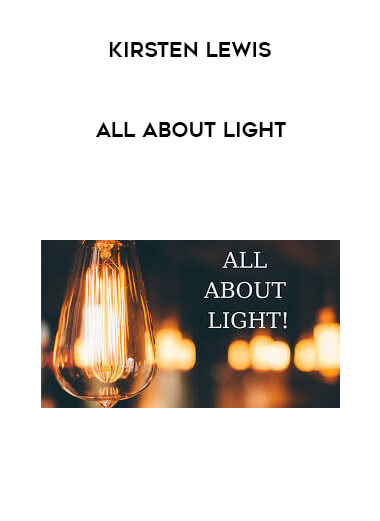 Kirsten Lewis - ALL ABOUT LIGHT courses available download now.