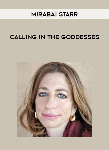 Mirabai Starr - Calling in the Goddesses courses available download now.