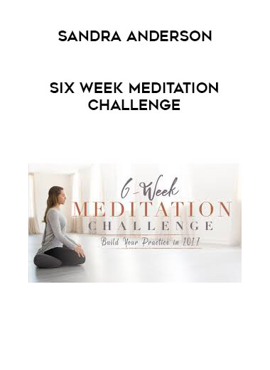 Sandra Anderson - Six Week Meditation Challenge courses available download now.