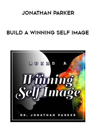 Jonathan Parker - Build a Winning Self Image courses available download now.