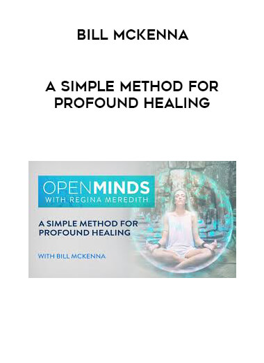 Bill McKenna - A Simple Method for Profound Healing courses available download now.