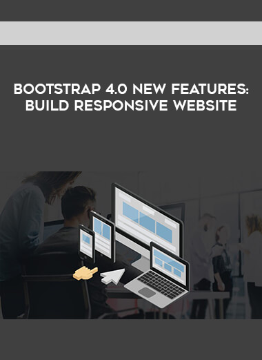 Bootstrap 4.0 New Features: Build Responsive Website courses available download now.