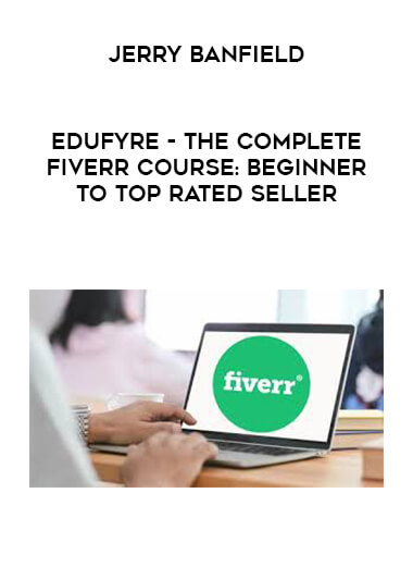 Jerry Banfield - EDUfyre - The Complete Fiverr Course: Beginner to Top Rated Seller courses available download now.