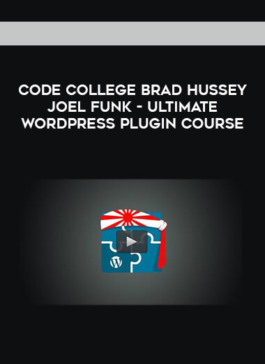 Code College Brad Hussey Joel Funk- Ultimate WordPress Plugin Course courses available download now.