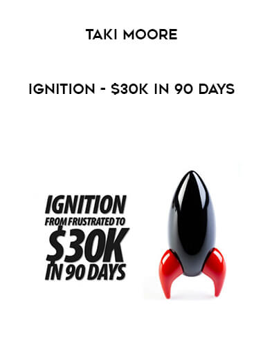 Taki Moore - Ignition - $30k in 90 Days courses available download now.