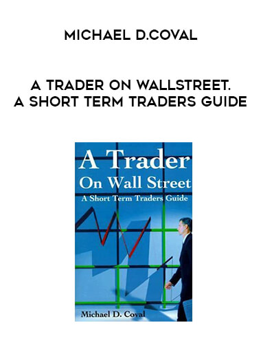 Michael D.Coval - A Trader on WallStreet. A Short Term Traders Guide courses available download now.