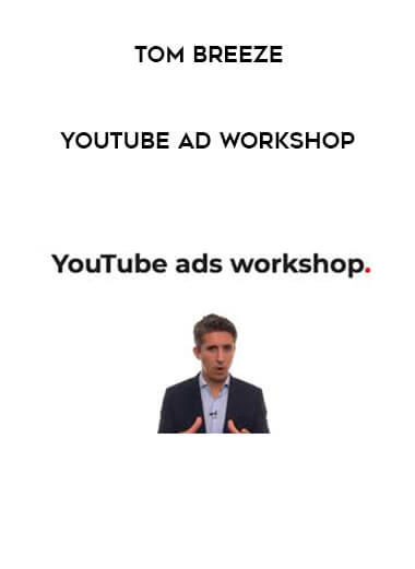 Tom Breeze - YouTube Ad Workshop courses available download now.