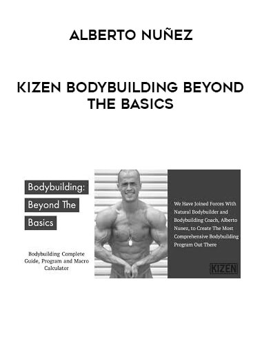 Alberto Nuñez - Kizen Bodybuilding Beyond the Basics courses available download now.
