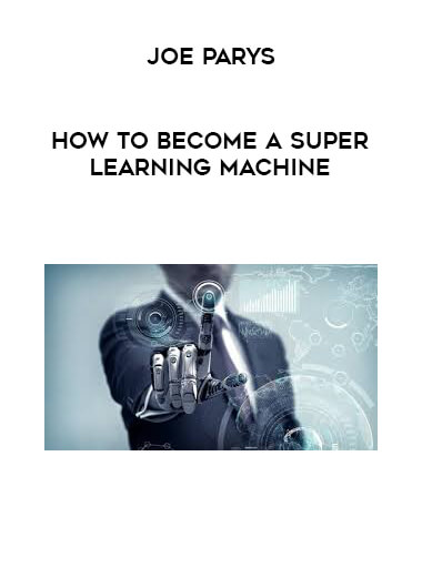 Joe Parys - How To Become A Super Learning Machine courses available download now.
