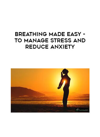 Breathing Made Easy - To Manage Stress and Reduce Anxiety courses available download now.