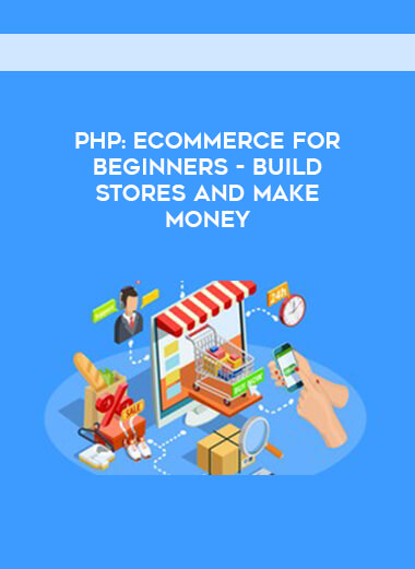 PHP-Ecommerce for beginners - Build Stores and Make Money courses available download now.