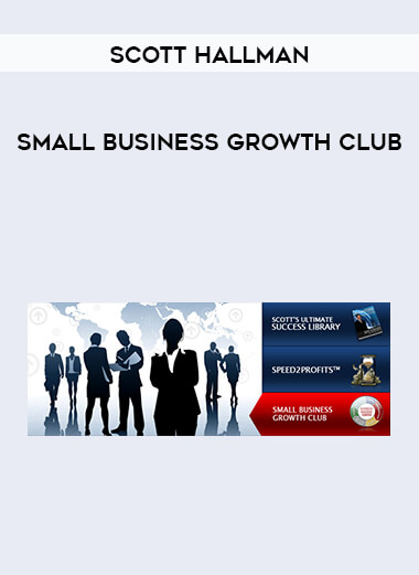 Scott Hallman - Small Business Growth Club courses available download now.