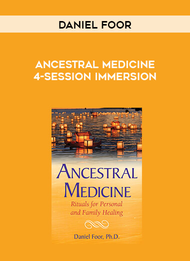 Daniel Foor - Ancestral Medicine 4-Session Immersion courses available download now.