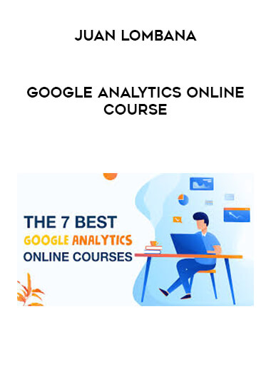 Juan Lombana - Google Analytics online course courses available download now.