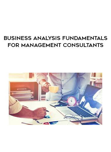 Business Analysis Fundamentals for Management Consultants courses available download now.