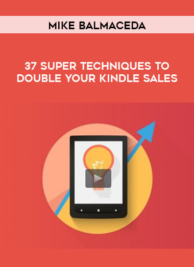 Mike Balmaceda - 37 Super Techniques to Double Your Kindle Sales courses available download now.
