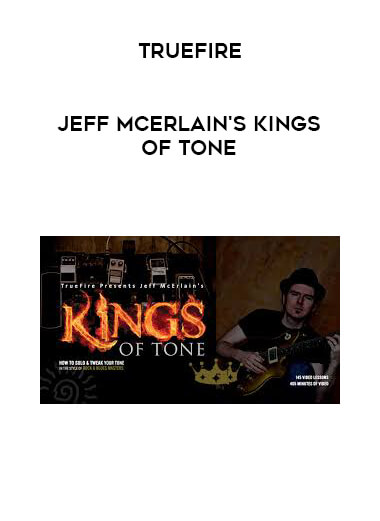 Truefire - Jeff McErlain's Kings of Tone courses available download now.