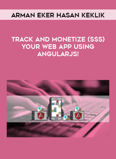 Arman Eker Hasan Keklik - Track and Monetize ($$$) your Web App using AngularJS! courses available download now.