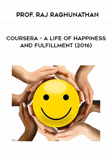 Coursera - A Life of Happiness and Fulfillment - Prof. Raj Raghunathan (2016) courses available download now.