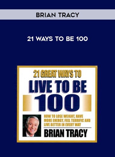 Brian Tracy - 21 Ways To Be 100 courses available download now.