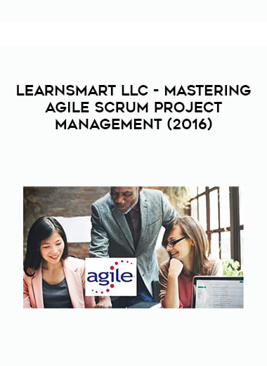 LearnSmart LLC - Mastering Agile Scrum Project Management (2016) courses available download now.