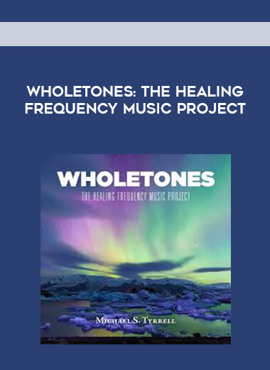 Wholetones - The Healing Frequency Music Project courses available download now.