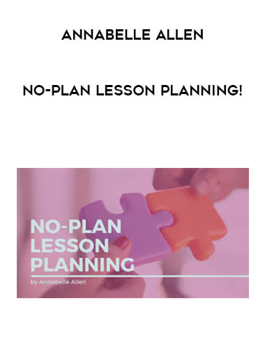 Annabelle Allen - No-Plan Lesson Planning! courses available download now.