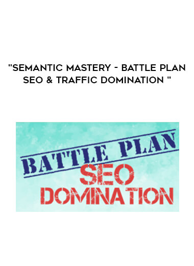 Semantic Mastery - Battle Plan SEO & Traffic Domination courses available download now.