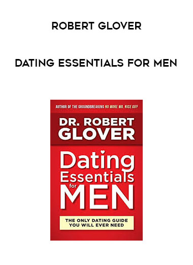 Robert Glover - Dating Essentials for Men courses available download now.