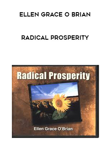 Ellen Grace O Brian - Radical Prosperity courses available download now.