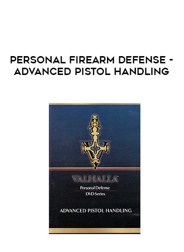 Personal Firearm Defense - Advanced Pistol Handling courses available download now.