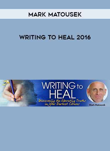 Mark Matousek - Writing to Heal 2016 courses available download now.
