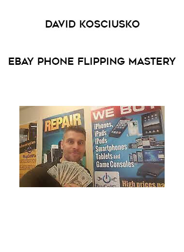 David Kosciusko - Ebay Phone Flipping Mastery courses available download now.