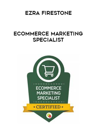 Ezra Firestone - Ecommerce Marketing Specialist courses available download now.