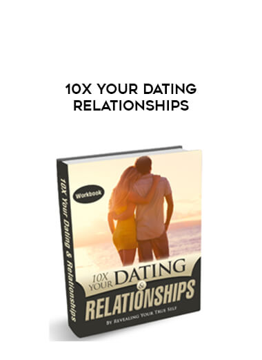 10x Your Dating Relationships courses available download now.
