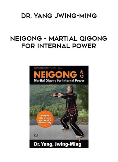 Dr. Yang Jwing-Ming - Neigong - Martial Qigong for Internal Power courses available download now.