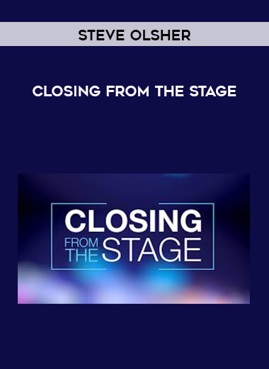 Steve Olsher - Closing From the Stage courses available download now.