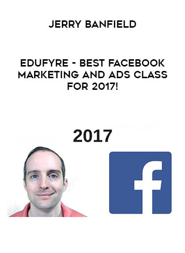 Jerry Banfield - EDUfyre - Best Facebook Marketing and Ads Class for 2017! courses available download now.